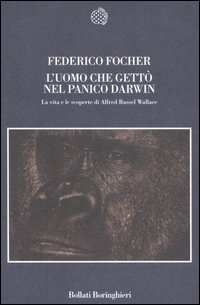 L'uomo che gett&ograve; nel panico Darwin. La vita e le scoperte di Alfred Russel Wallace