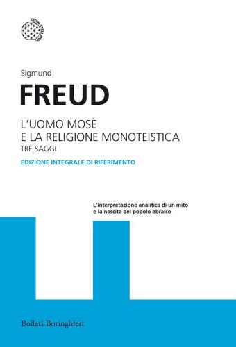 L'uomo Mos&egrave; e la religione monoteistica. Tre saggi