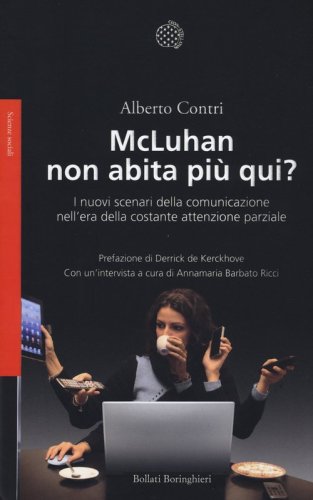 McLuhan non abita pi&ugrave; qui? I nuovo scenari della comunicazione nell'era della costante attenzione parziale