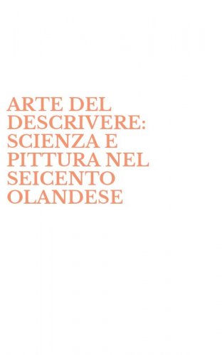 ARTE DEL DESCRIVERE: SCIENZA E PITTURA NEL SEICENTO OLANDESE