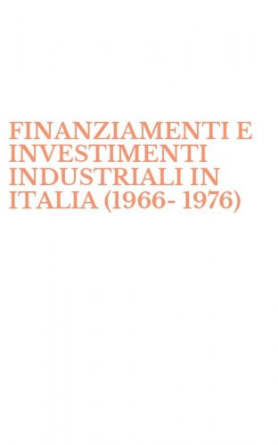FINANZIAMENTI E INVESTIMENTI INDUSTRIALI IN ITALIA (1966-1976)
