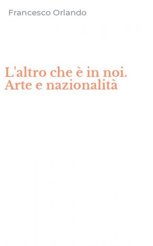 L'altro che &egrave; in noi. Arte e nazionalit&agrave;