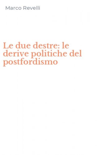 Le due destre: le derive politiche del postfordismo