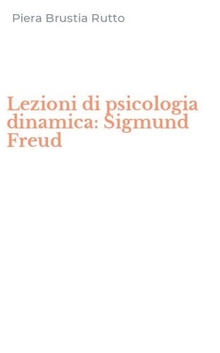 Lezioni di psicologia dinamica: Sigmund Freud