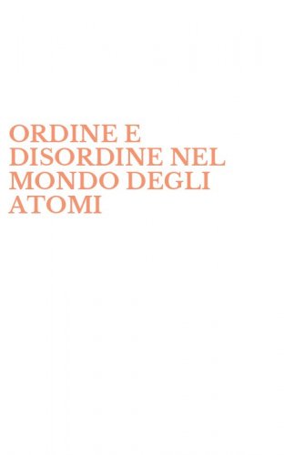 ORDINE E DISORDINE NEL MONDO DEGLI ATOMI