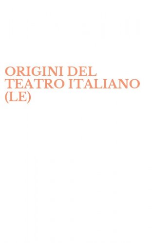 ORIGINI DEL TEATRO ITALIANO (LE)