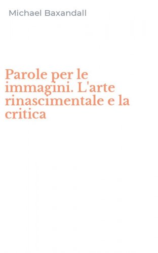 Parole per le immagini. L'arte rinascimentale e la critica