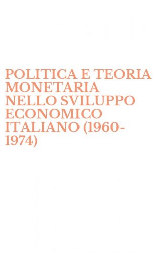 POLITICA E TEORIA MONETARIA NELLO SVILUPPO ECONOMICO ITALIANO (1960-1974)