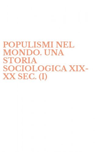 POPULISMI NEL MONDO. UNA STORIA SOCIOLOGICA XIX-XX SEC. (I)