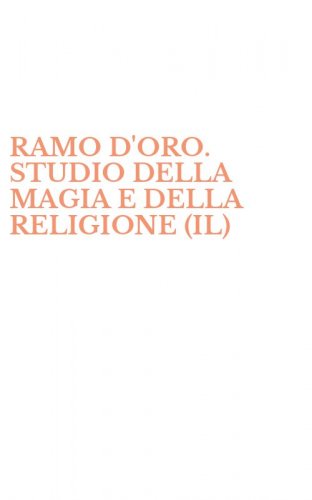 RAMO D'ORO. STUDIO DELLA MAGIA E DELLA RELIGIONE (IL)