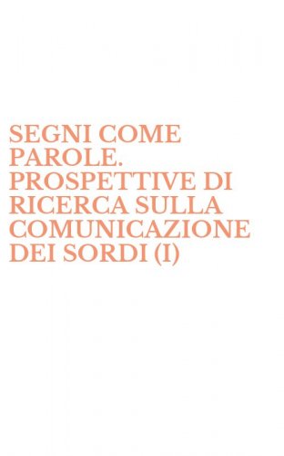 SEGNI COME PAROLE. PROSPETTIVE DI RICERCA SULLA COMUNICAZIONE DEI SORDI (I)
