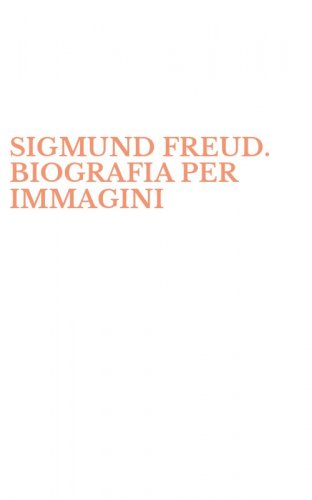 SIGMUND FREUD. BIOGRAFIA PER IMMAGINI