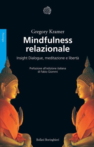 Mindfulness relazionale. Insight Dialogue, meditazione e libert&agrave;