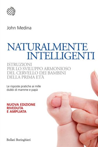 Naturalmente intelligenti. Istruzioni per lo sviluppo armonioso del cervello dei bambini della prima et&agrave;