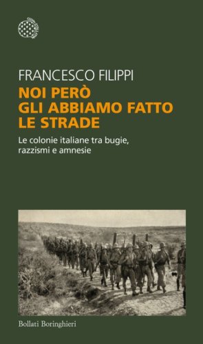 Noi per&ograve; gli abbiamo fatto le strade. Le colonie italiane tra bugie, razzismi e amnesie
