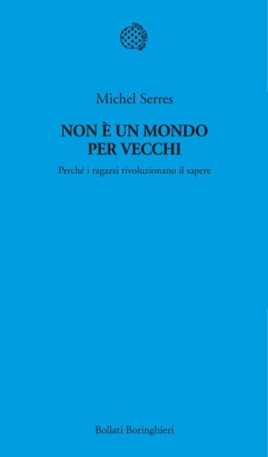 Non &egrave; un mondo per vecchi. Perch&eacute; i ragazzi rivoluzionano il sapere