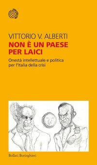 Non &egrave; un paese per laici. Onest&agrave; intellettuale e politica per l'Italia della crisi