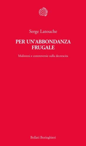 Per un'abbondanza frugale. Malintesi e controversie sulla decrescita