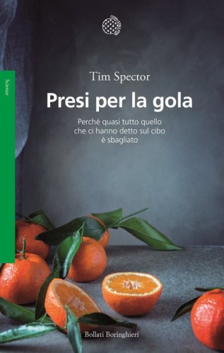 Presi per la gola. Perch&eacute; quasi tutto quello che ci hanno detto sul cibo &egrave; sbagliato