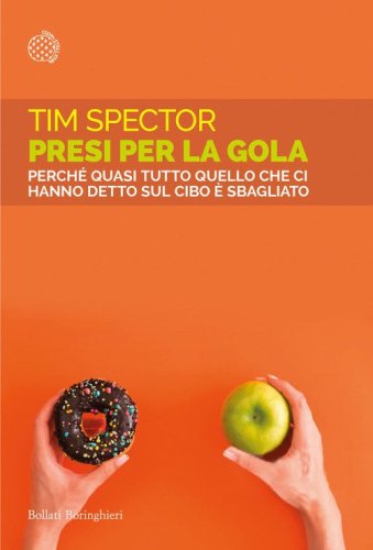 Presi per la gola. Perch&eacute; quasi tutto quello che ci hanno detto sul cibo &egrave; sbagliato