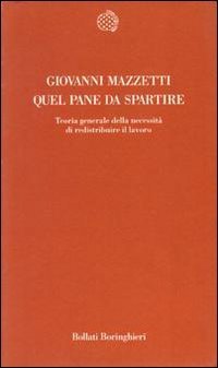 Quel pane da spartire. Teoria generale della necessit&agrave; di redistribuire il lavoro