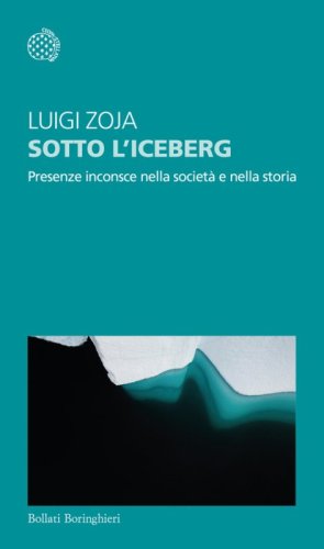 Sotto l'iceberg. Presenze inconscie nella societ&agrave; e nella storia