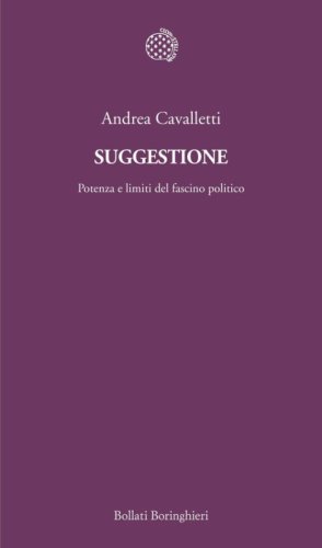 Suggestione. Potenza e limiti del fascino politico