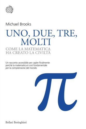Uno, due, tre, molti. Come la matematica ha creato la civilt&agrave;