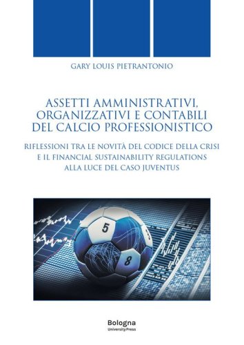 Assetti amministrativi, organizzativi e contabili del calcio professionistico. Riflessioni tra le novit&agrave; del Codice della Crisi e il Financial Sustainability Regulations alla luce del caso Juventus