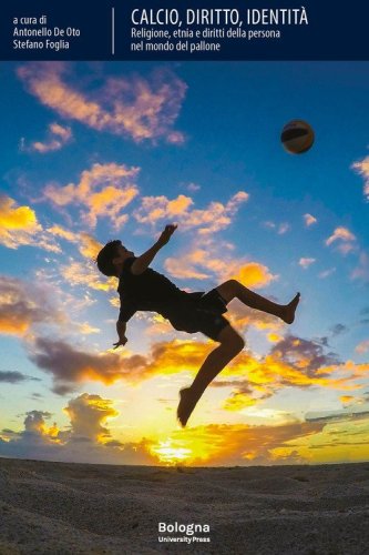 Calcio, diritto, identit&agrave;. Religione, etnia e diritti della persona nel mondo del pallone