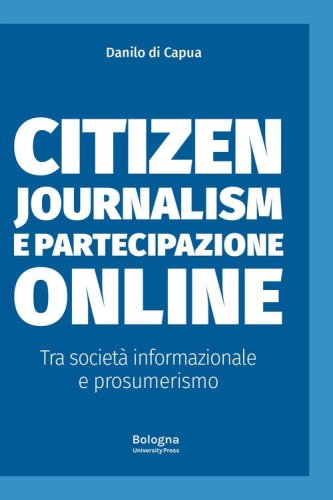 Citizen journalism e partecipazione online. Tra societ&agrave; informazionale e prosumerismo