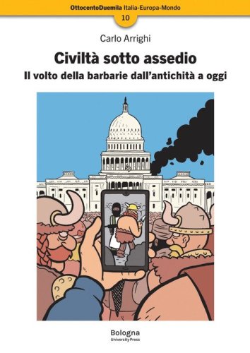 Civilt&agrave; sotto assedio. Il volto della barbarie dall'antichit&agrave; a oggi