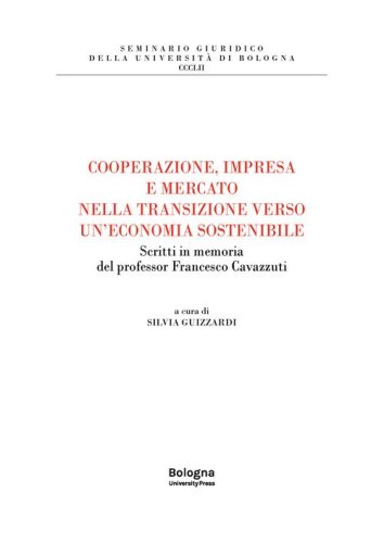 Cooperazione, impresa e mercato nella transizione verso un'economia sostenibile. Scritti in memoria del professor Francesco Cavazzuti