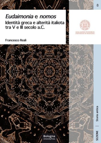 Eudaimonia e nomos. Identit&agrave; greca e alterit&agrave; italiota tra V e III secolo a.C.