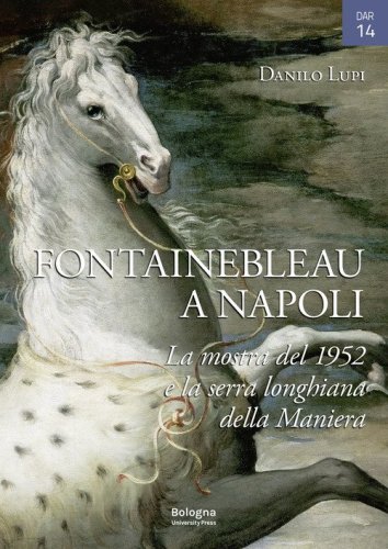 Fontainebleau a Napoli. La mostra del 1952 e la serra longhiana della Maniera