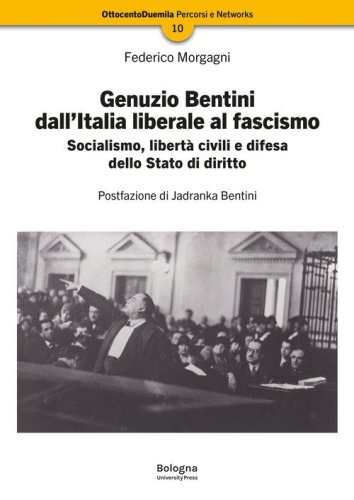 Genuzio Bentini dall'Italia liberale al fascismo. Socialismo, libert&agrave; civili e difesa dello Stato di diritto