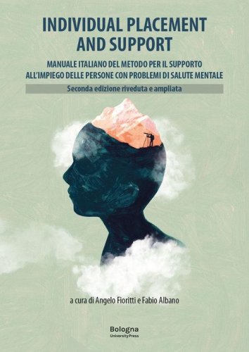 Individual Placement and Support. Manuale italiano del metodo per il supporto all'impiego delle persone con problemi di salute mentale. Ediz. riveduta e ampliata