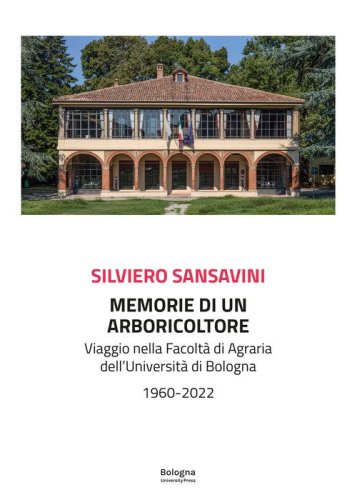 Memorie di un arboricoltore. Viaggio nella facolt&agrave; di Agraria dell'Universit&agrave; di Bologna 1960-2022
