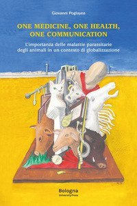 One Medicine, One Health, One Communication. L'importanza delle malattie parassitarie degli animali in un contesto di globalizzazione