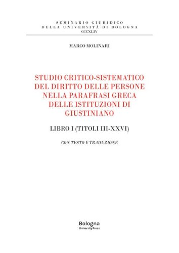 Studio critico-sistematico del diritto delle persone nella parafrasi greca delle istituzioni di Giustiniano Libro I (Titoli III-XXVI). Con testo e traduzione