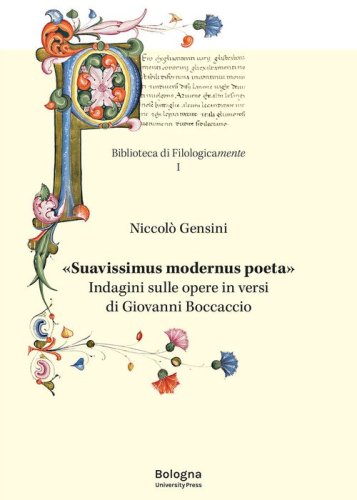 &laquo;Suavissimus modernus poeta&raquo;. Indagini sulle opere in versi di Giovanni Boccaccio