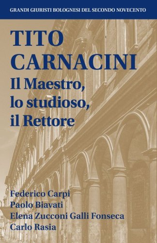 Tito Carnacini. Il maestro, lo studioso, il rettore