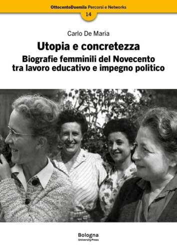 Utopia e concretezza. Biografie femminili del Novecento tra lavoro educativo e impegno politico