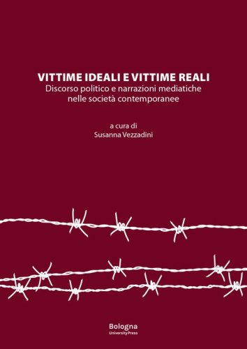 Vittime ideali e vittime reali. Discorso politico e narrazioni mediatiche nelle societ&agrave; contemporanee