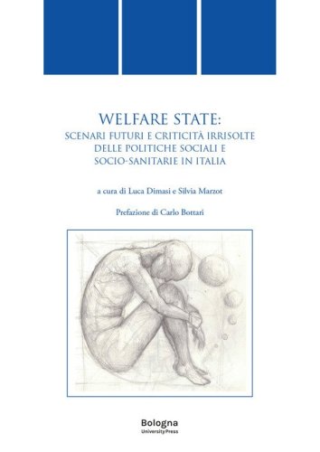 Welfare state. Scenari futuri e criticit&agrave; irrisolte delle politiche sociali e socio-sanitarie in Italia