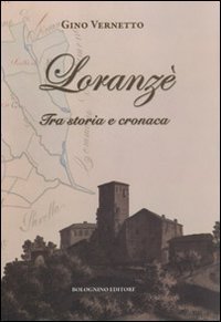 Loranz&egrave;. Tra storia e cronaca