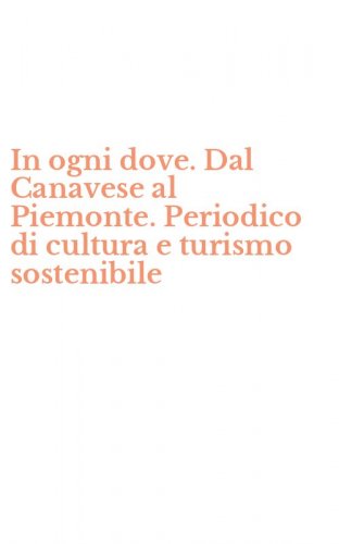 In ogni dove. Dal Canavese al Piemonte. Periodico di cultura e turismo sostenibile - SOSTENIBILE
