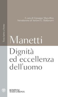 Dignit&agrave; ed eccellenza dell'uomo. Testo latino a fronte