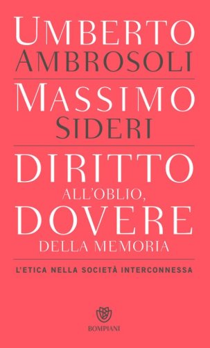 Diritto all'oblio, dovere della memoria. L'etica nella societ&agrave; interconnessa
