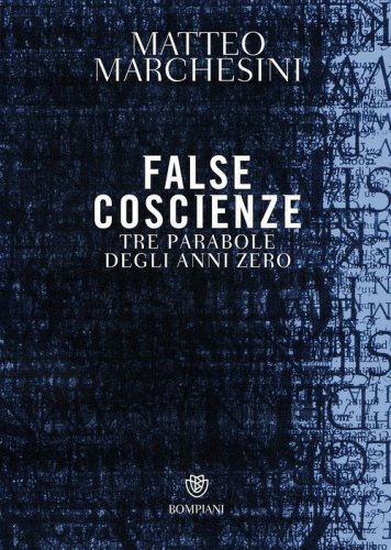 False coscienze. Tre parabole degli anni zero